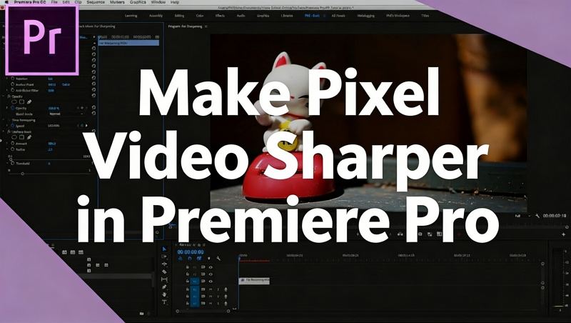make pixel video sharper in premiere pro