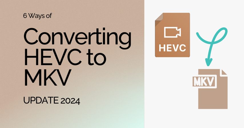 6 Ways of Converting HEVC to MKV in 2024