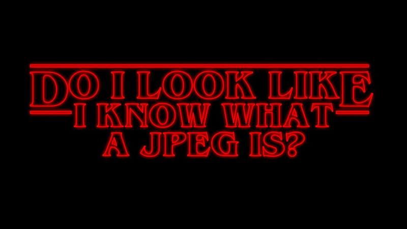 Understanding JPEGs: Do I Look Like I Know What a JPEG Is?