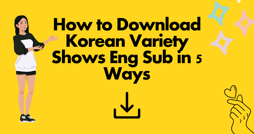 How to Download Korean Variety Shows Eng Sub in 5 Ways