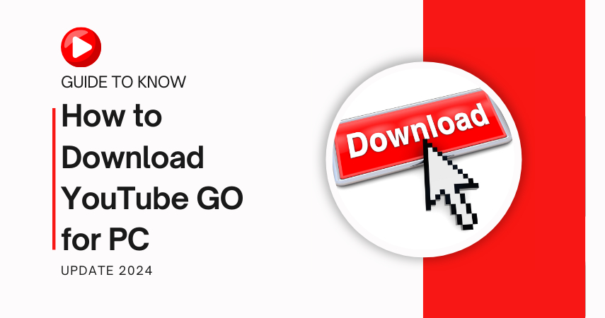 Guide to Know How to Download YouTube GO for PC