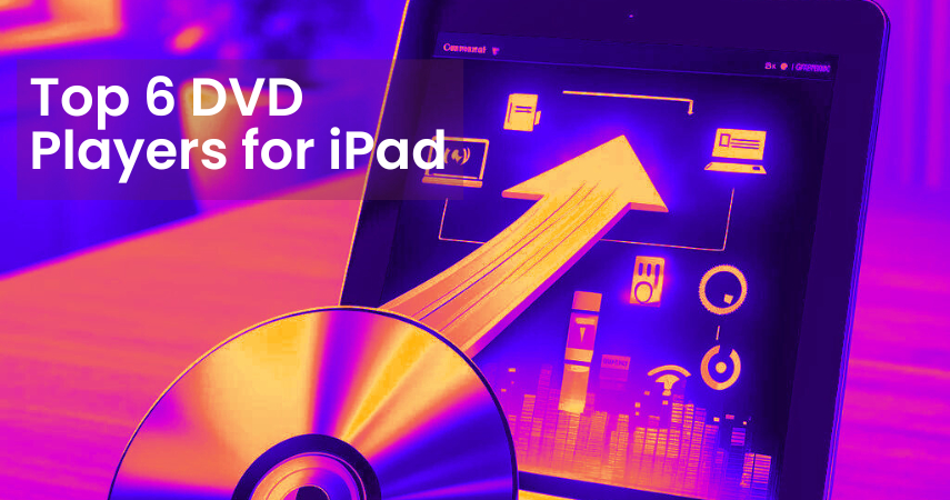 Top 6 DVD Players to iPad in 2024