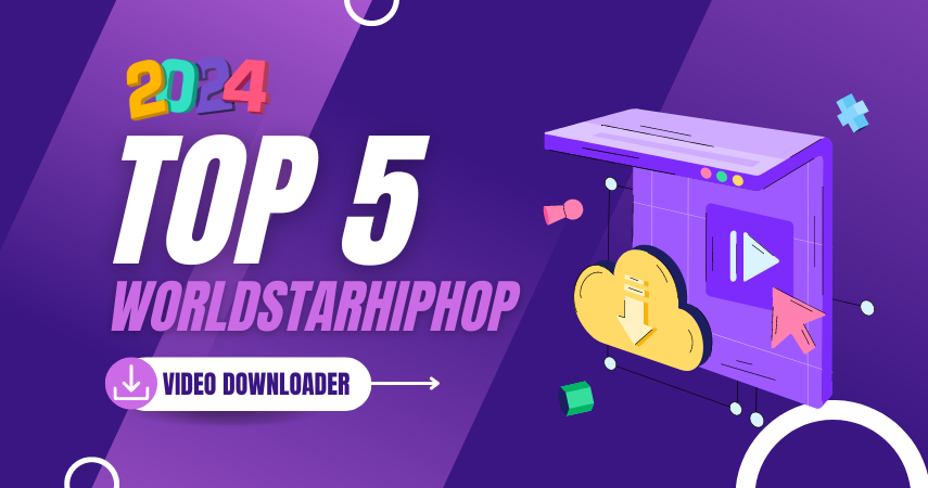 Top 5 Worldstarhiphop Videos Downloaders You Can't Miss in 2024