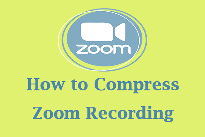 The Ultimate Guide of Compressing Zoom Recording