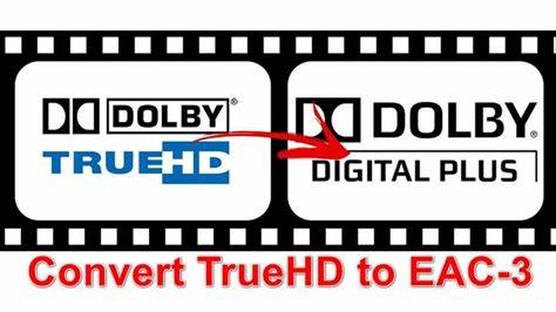 The Ultimate Guide of TrueHD to EAC3