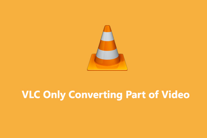 The Ultimate Guide of VLC Only Converting Part of Video