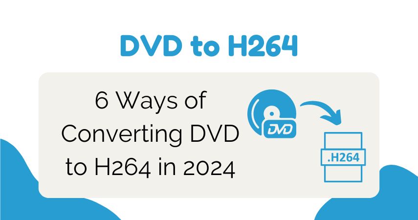 6 Ways of Converting DVD to H264 in 2024