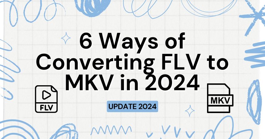 6 Ways of Converting FLV to MKV in 2024