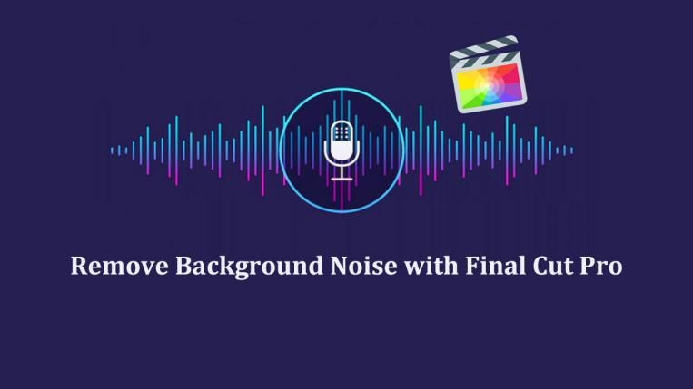 How to Remove Background Noise with Final Cut Pro