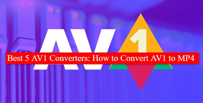 Best 5 AV1 Converters: How to Convert AV1 to MP4