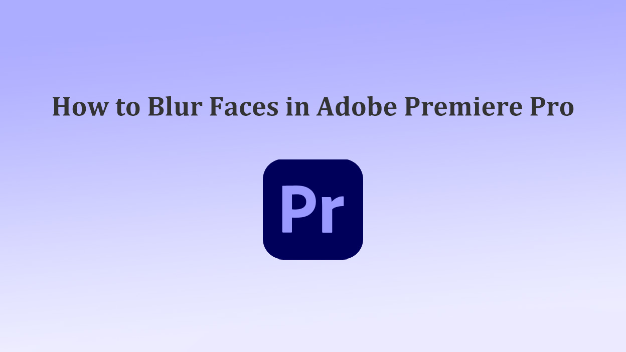 How to Blur Face in Video using Adobe Premiere Pro[2024]