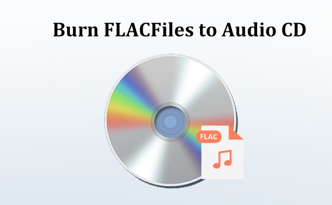 How to Burn FLAC to Audio CD on Different Devices