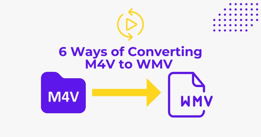 6 Ways of Converting M4V to WMV in 2024