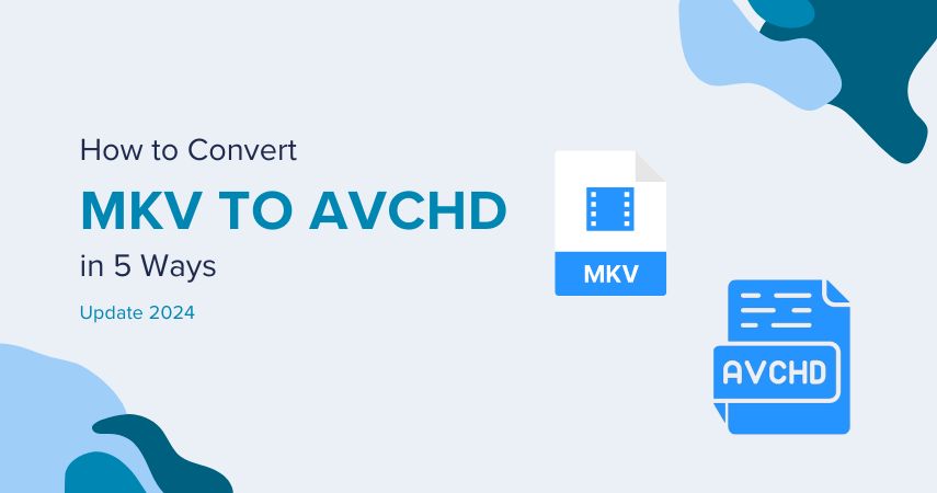 How to Convert MKV to AVCHD in 5 Ways