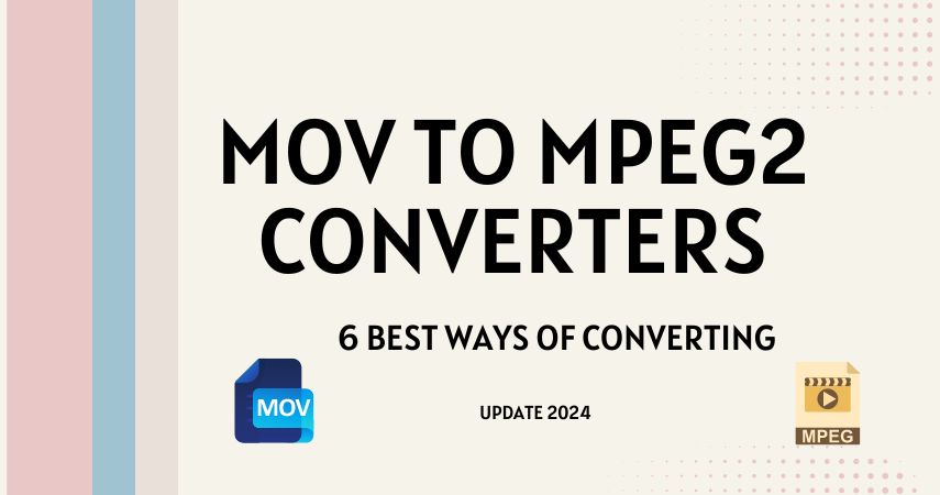6 Ways of Converting MOV to MPEG2 in 2024