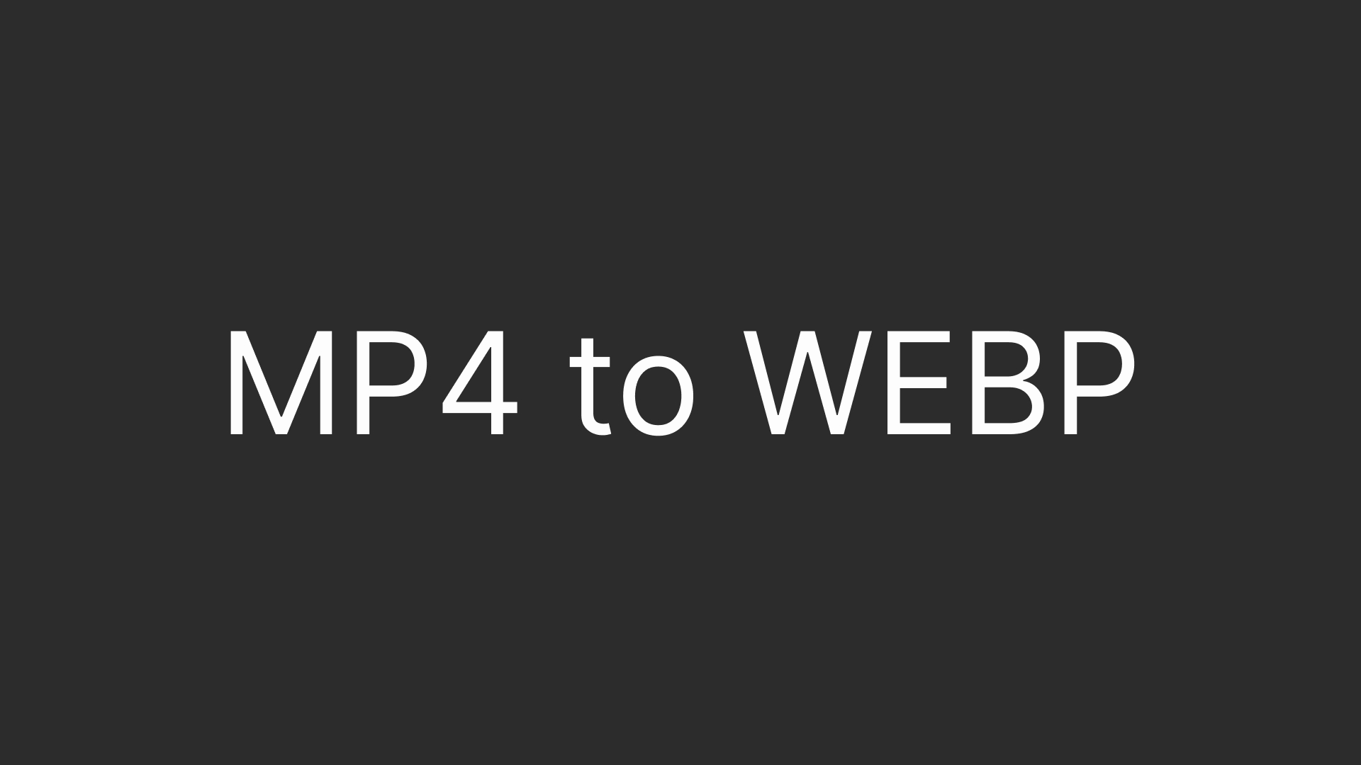 How to Convert MP4 to WEBP Quickly and Successfully?