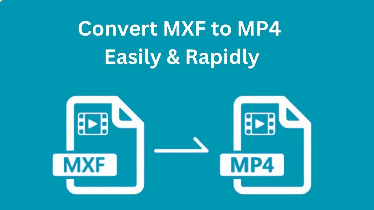 Convert MXF to MP4 Easily & Rapidly