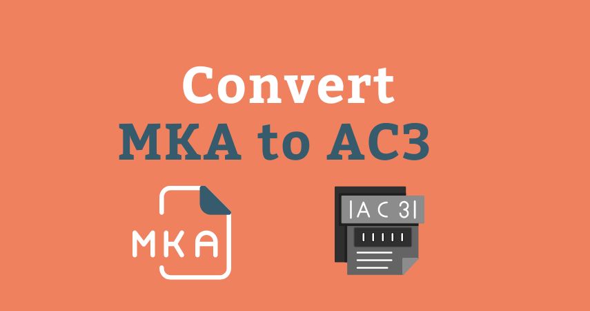 6 Ways of Converting MKA to AC3 in 2024