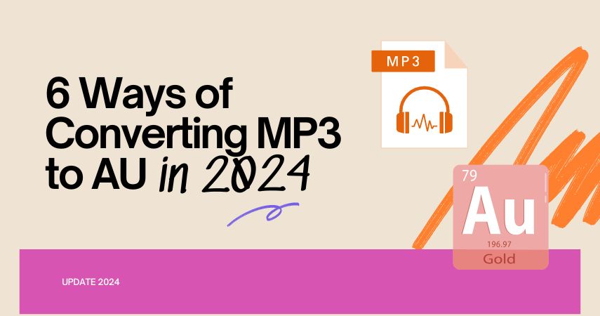 6 Ways of Converting MP3 to AU in 2024