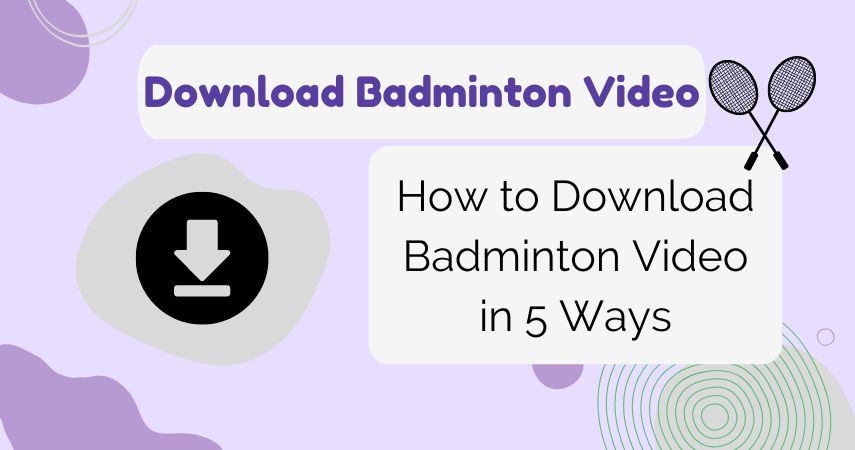 How to Download Badminton Video in 6 Ways