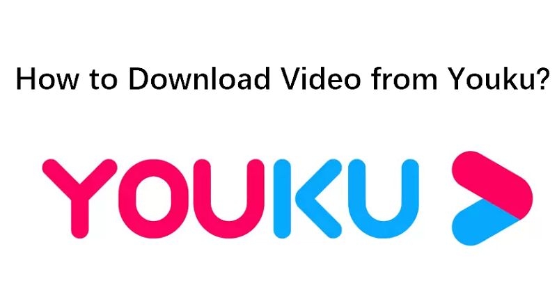 Top 3 Ways to Download Videos from Youku Online