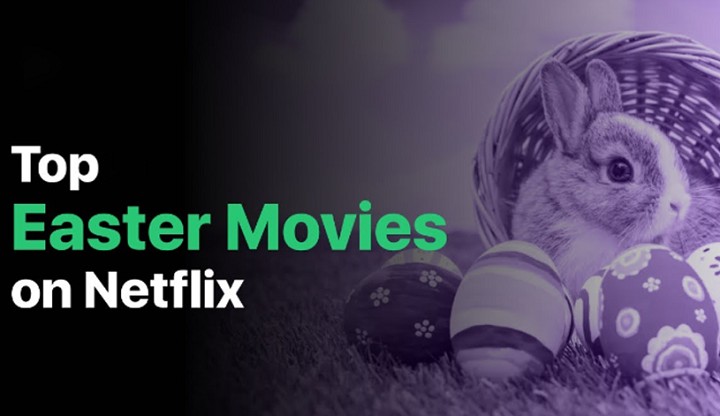 Top Easter Movies on Netflix Can Watch with Families