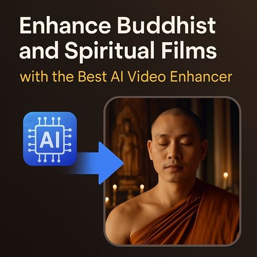 Enhance Buddhist and Spiritual Films with the Best AI Video Enhancer