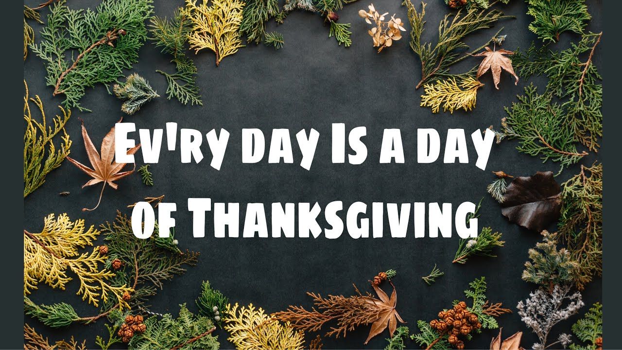 Everyday Is a Day of Thanksgiving Lyrics