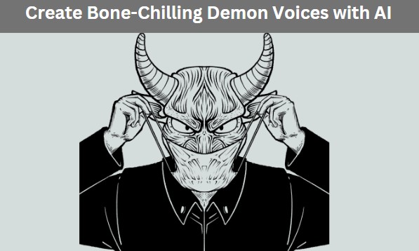 [2025 Updated] Deeply Guide to Generate Exorcist Demon Voices