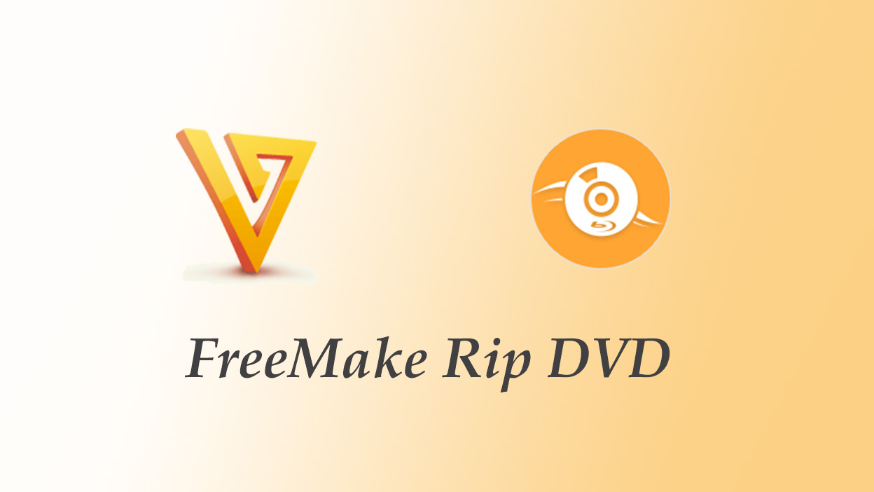 Guide to Freemake Rip DVD and the Best Alternative to Ripping DVD