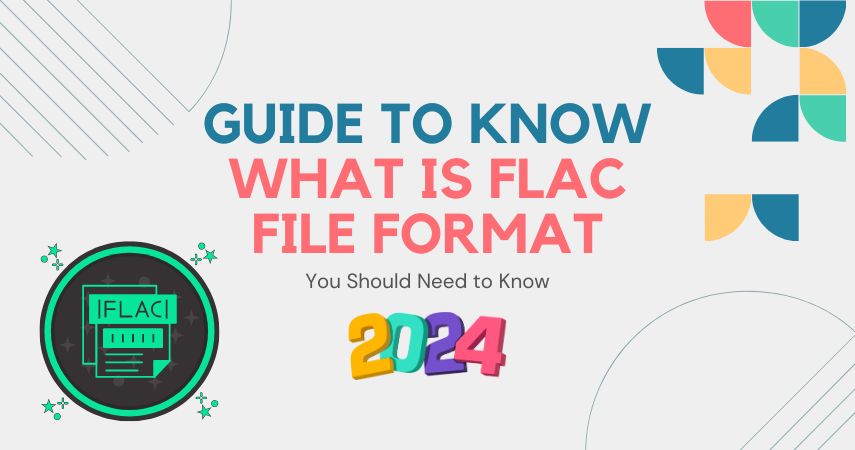 Guide to Know What is FLAC File Format