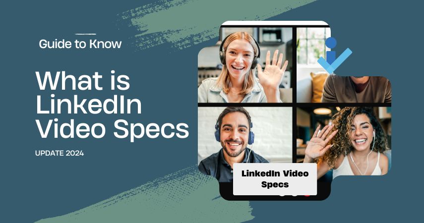 Guide to Know What is LinkedIn Video Specs