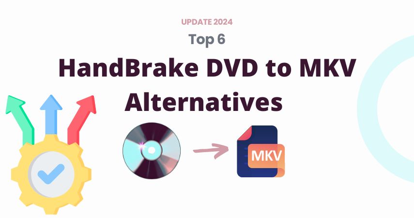 Top 5 HandBrake DVD to MKV Alternatives in 2024