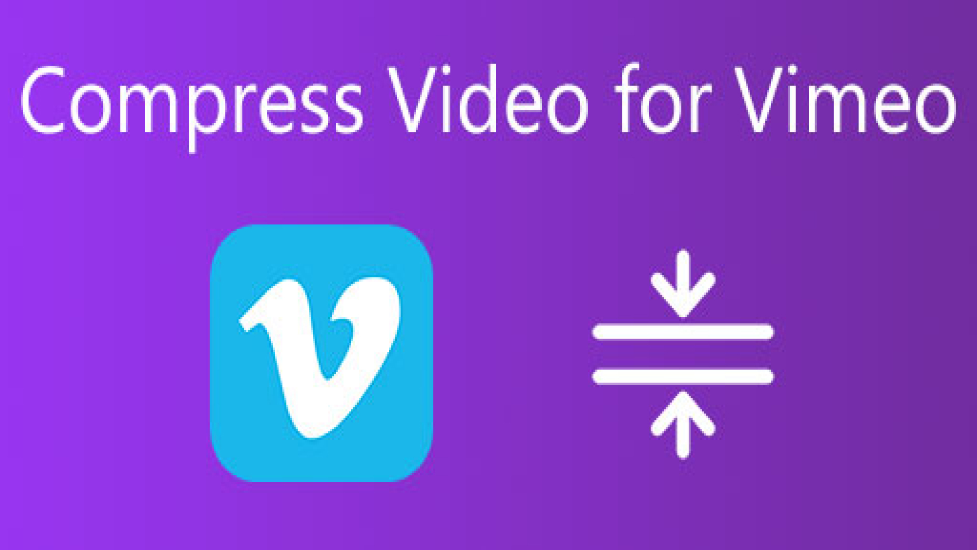 Guide to Compress Video for Vimeo