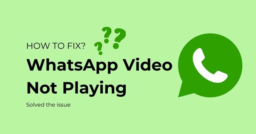 How to Fix WhatsApp Video Not Playing in 2024