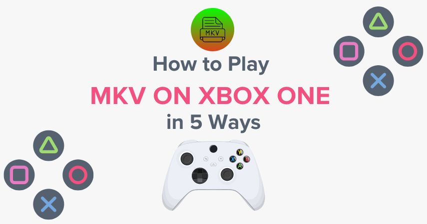 How to Play MKV on Xbox One in 5 Ways