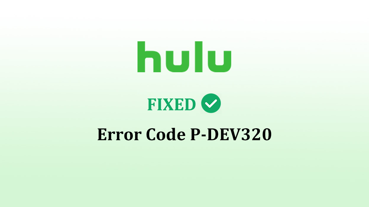 How To Fix Hulu Error Code p-dev320? Step By Step Guide