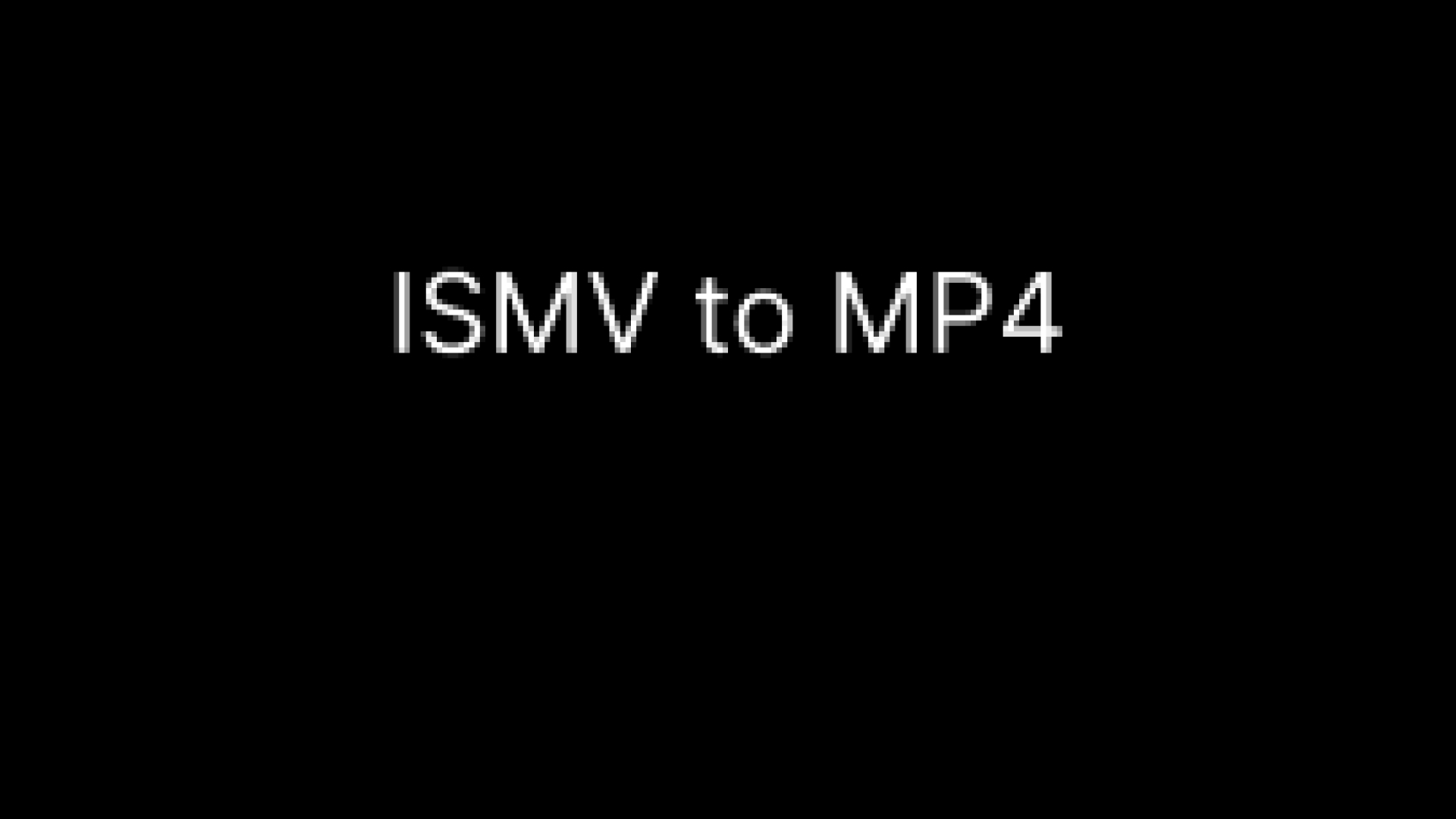 Best Way to Convert ISMV to MP4