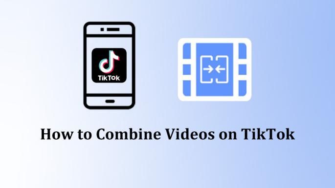 How to Combine Two Videos on TikTok [2024 Updated]