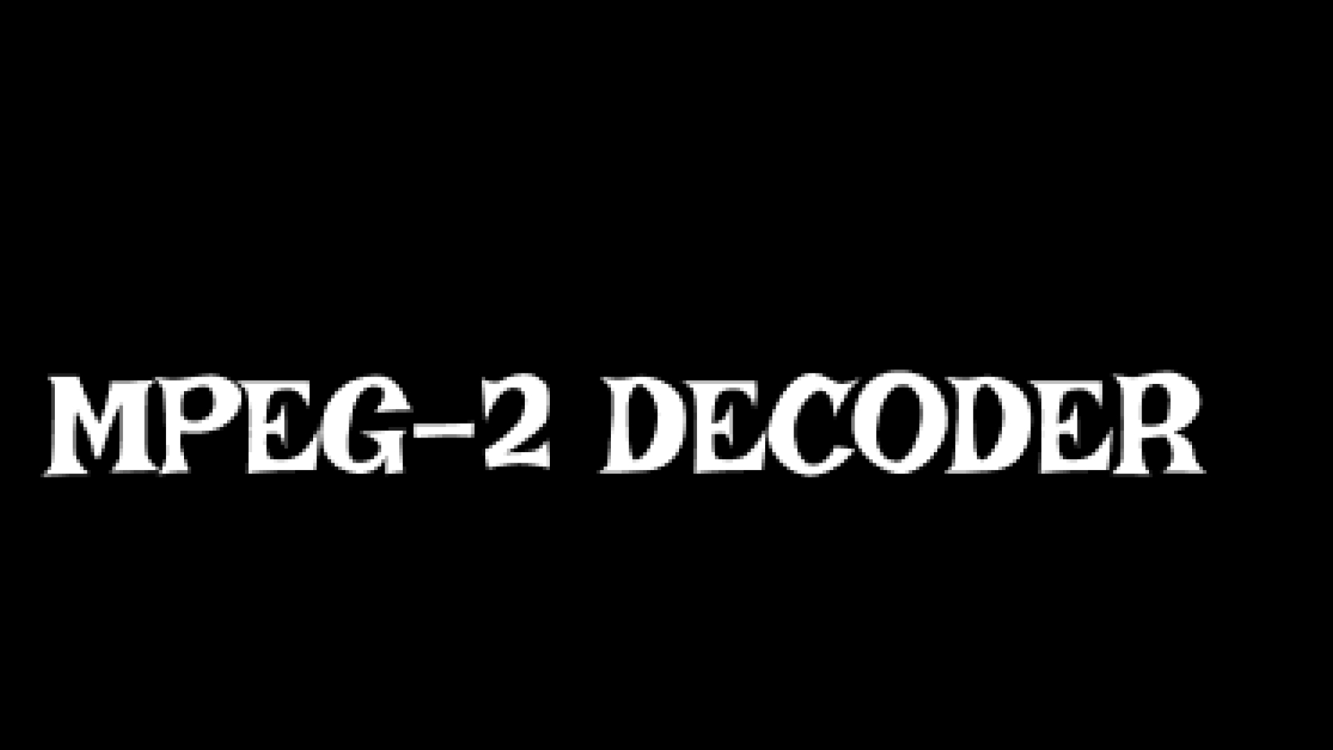 An Effective MPEG-2 Decoder You Should Know