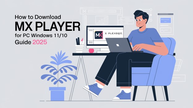 How to Download MX Player for PC in 2025