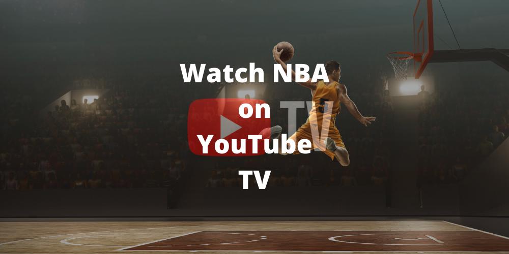 How to Watch the NBA Games Live Stream on YouTube TV in 2022
