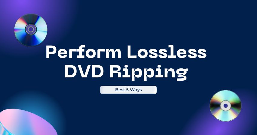 How to Perform Lossless DVD Ripping in 5 Ways