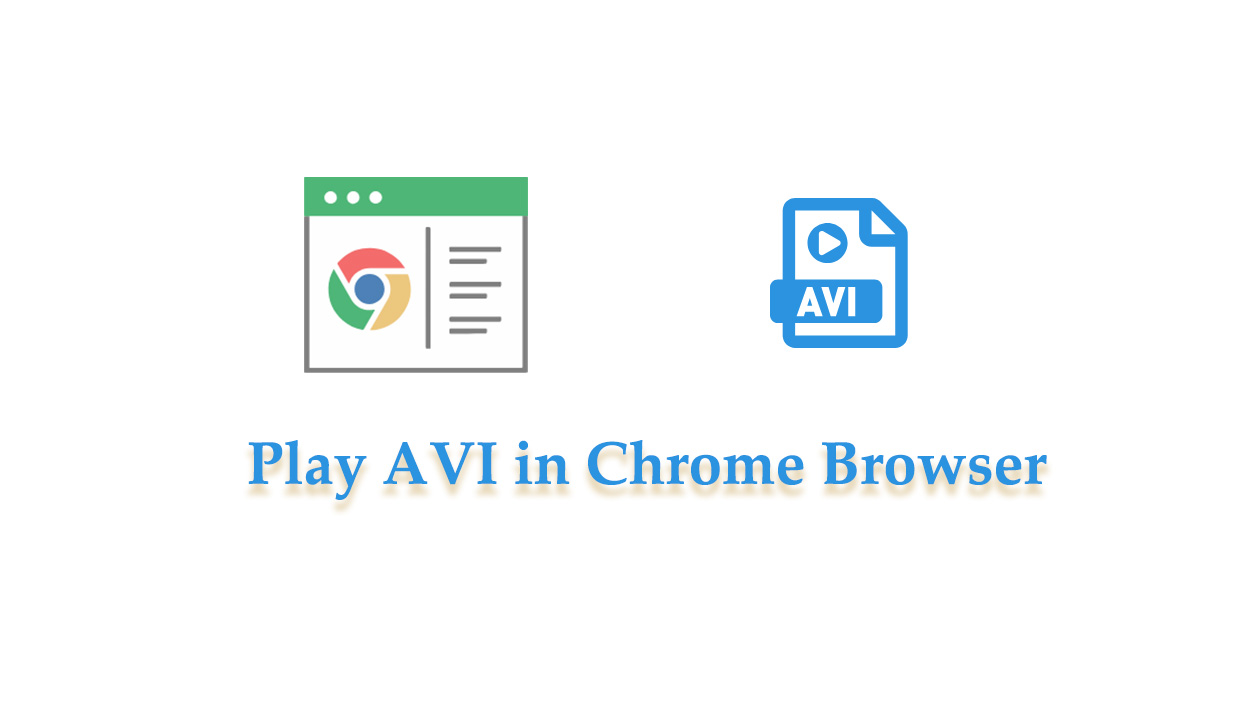How to Play AVI Files in Chrome Browser?