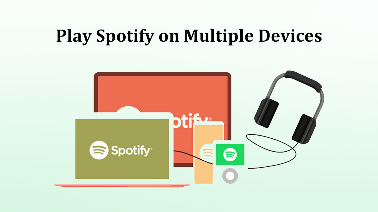 How to Play Spotify on Multiple Devices? Complete Guide