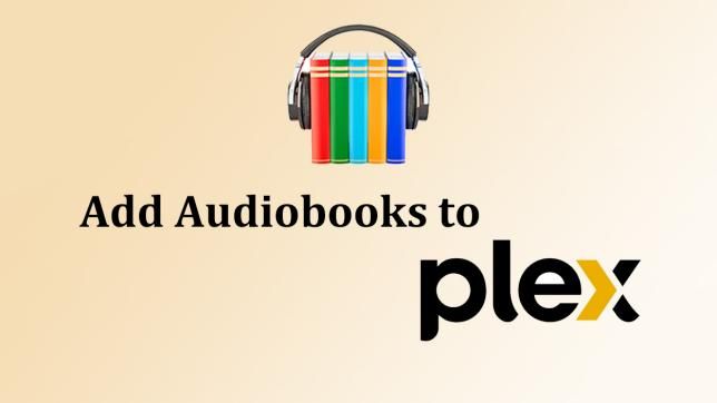 How to Add Audiobooks to Plex Media Server for Playing