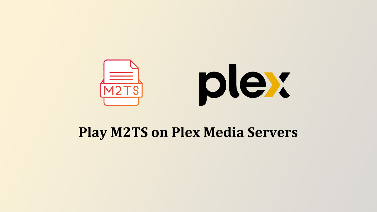 How to Play M2TS File with Plex Media Server?