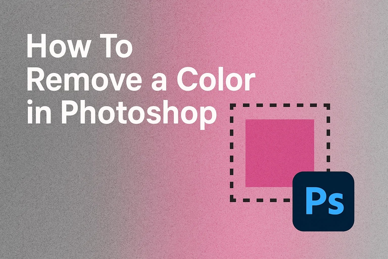 How To Remove a Color in Photoshop: Easy Steps