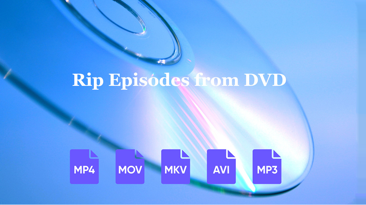 How to Rip Episodes from DVD with Ease?