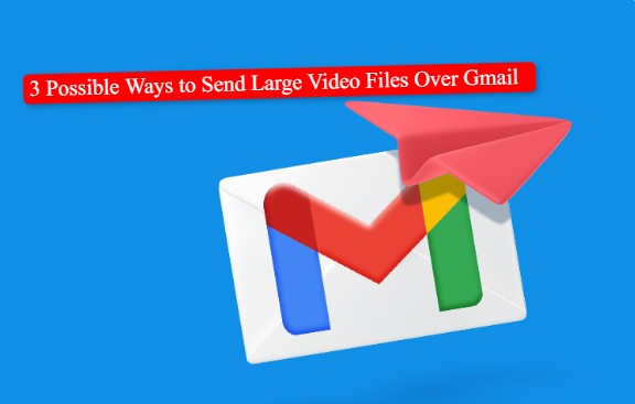 How to Send Large Files on Gmail